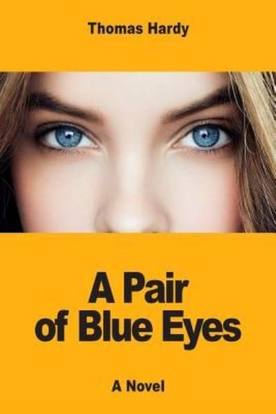 A Pair of Blue Eyes - Thomas Hardy - Books - Createspace Independent Publishing Platf - 9781546739616 - May 18, 2017
