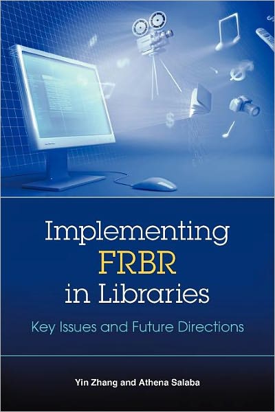 Implementing FRBR in Libraries: Key Issues and Future Directions - Yin Zhang - Bücher - Neal-Schuman Publishers Inc - 9781555706616 - 1. September 2009