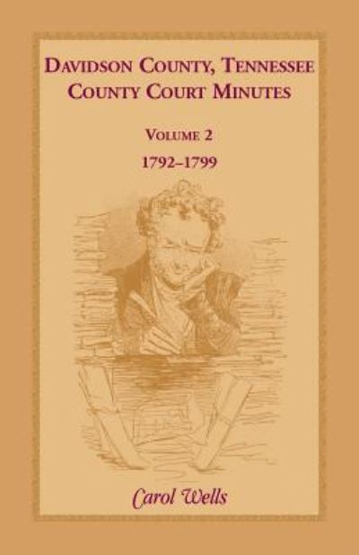 Cover for Carol Wells · Davidson County, Tennessee, county court minutes, 1792-1799 (Bok) (2019)