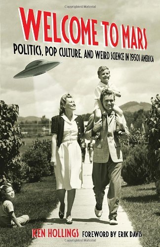 Cover for Ken Hollings · Welcome to Mars: Politics, Pop Culture, and Weird Science in 1950s America (Paperback Book) [Reprint edition] (2014)