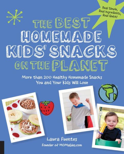 Cover for Laura Fuentes · The Best Homemade Kids' Snacks on the Planet: More than 200 Healthy Homemade Snacks You and Your Kids Will Love - Best on the Planet (Paperback Book) (2015)