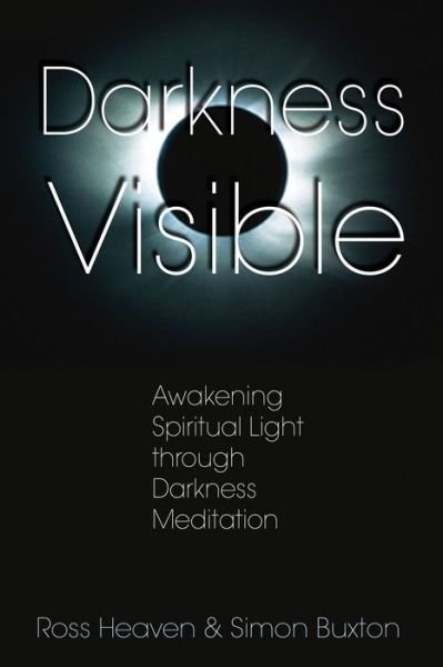Cover for Buxton, Simon (Simon Buxton) · Darkness Visible: Awakening Spiritual Light Through Darkness Meditation (Paperback Book) (2005)