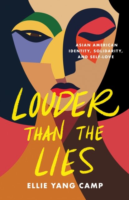 Cover for Ellie Yang Camp · Louder Than the Lies: Asian American Identity, Solidarity, and Self-Love (Hardcover Book) (2024)