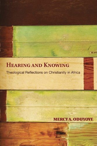 Cover for Mercy A Oduyoye · Hearing and Knowing: Theological Reflections on Christianity in Africa (Paperback Book) [Limited, Limited edition] (2009)