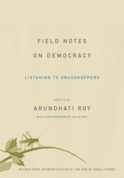 Field Notes on Democracy: Listening to Grasshoppers - Arundhati Roy - Bücher - Haymarket Books - 9781608464616 - 19. Mai 2015