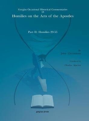 Cover for John Chrysostom · Homilies on the Acts of the Apostles: Part II: Homilies 29-55 - Kiraz Commentaries Archive (Inbunden Bok) (2011)