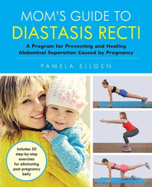 Cover for Pamela Ellgen · Mom's Guide To Diastasis Recti: A Program for Preventing and Healing Abdominal Separation Caused by Pregnancy (Taschenbuch) (2017)