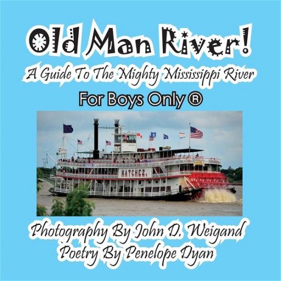 Cover for Penelope Dyan · Old Man River! a Guide to the Mighty Mississippi River--for Boys Only® (Paperback Book) [Large Type edition] (2014)