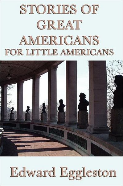 Stories of Great Americans for Little Americans - Edward Eggleston - Kirjat - SMK Books - 9781617204616 - tiistai 13. joulukuuta 2011