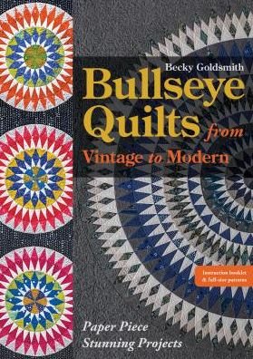 Cover for Becky Goldsmith · Bullseye Quilts from Vintage to Modern: Paper Piece Stunning Projects (Paperback Bog) (2018)