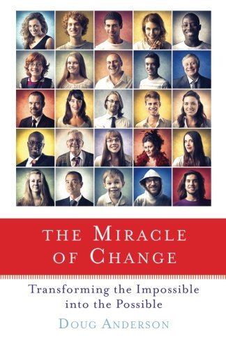 Cover for Doug Anderson · The Miracle of Change: Transforming the Impossible into the Possible (Pocketbok) (2013)
