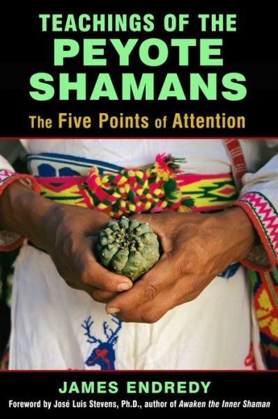 Cover for James Endredy · Teachings of the Peyote Shamans: The Five Points of Attention (Paperback Bog) (2015)