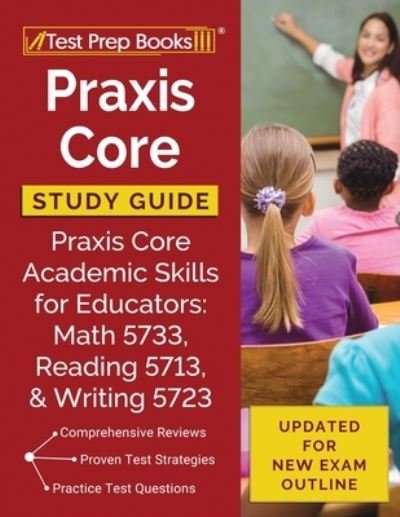 Cover for Test Prep Books · Praxis Core Study Guide : Praxis Core Academic Skills for Educators : Math 5733, Reading 5713, and Writing 5723 [Updated for New Exam Outline] (Pocketbok) (2020)
