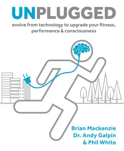 Cover for Brian MacKenzie · Unplugged: Evolve from Technology to Upgrade Your Fitness, Performance, &amp; Consciousness (Innbunden bok) (2017)