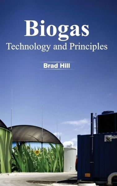 Cover for Brad Hill · Biogas: Technology and Principles (Hardcover Book) (2015)
