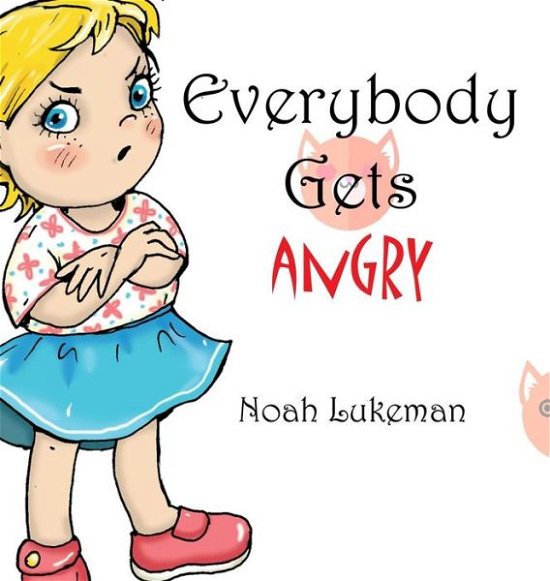 Cover for Noah Lukeman · Everybody Gets Angry (Inbunden Bok) (2015)