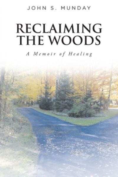 Cover for John S. Munday · Reclaiming the Woods a Memoir of Healing (Book) (2022)