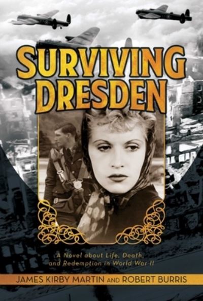 Cover for James Kirby Martin · Surviving Dresden: A Novel about Life, Death, and Redemption in World War II (Hardcover Book) (2021)