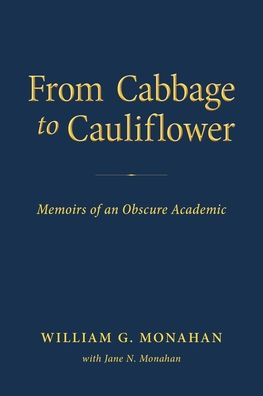 Cover for Jane N Monahan · From Cabbage to Cauliflower: Memoirs of an Obscure Academic (Paperback Book) (2021)