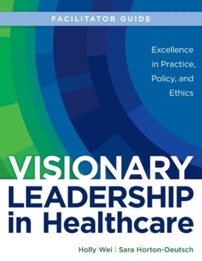 Cover for Holly Wei · Nurse-Led Visionary Leadership in Healthcare FACILITATOR's GUIDE (N/A) (2022)