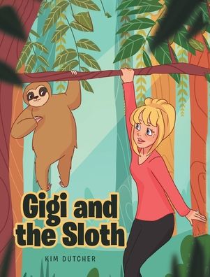 Cover for Kim Dutcher · Gigi and the Sloth (Hardcover Book) (2020)