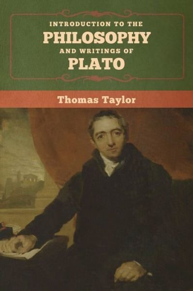 Introduction to the Philosophy and Writings of Plato - Thomas Taylor - Livros - Bibliotech Press - 9781647991616 - 24 de fevereiro de 2020