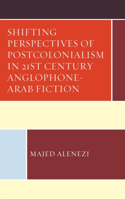 Cover for Majed Alenezi · Shifting Perspectives of Postcolonialism in Twenty-First-Century Anglophone-Arab Fiction (Hardcover Book) (2022)
