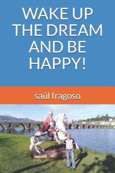 Cover for Saul Fragoso · Wake Up the Dream and Be Happy! (Paperback Book) (2019)