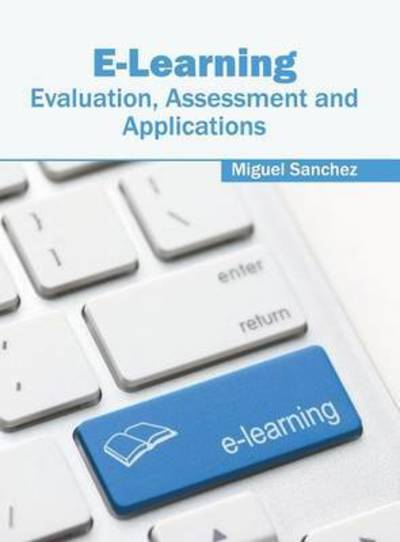 Cover for Miguel Sanchez · E-Learning: Evaluation, Assessment and Applications (Hardcover Book) (2016)