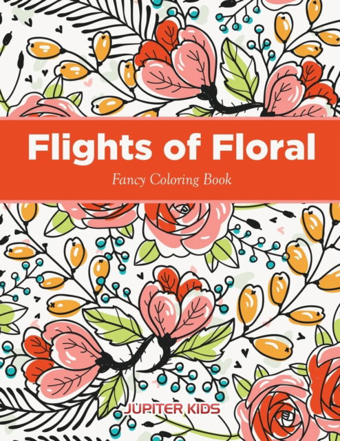 Cover for Jupiter Kids · Flights of Floral Fancy Coloring Book (Paperback Book) (2016)