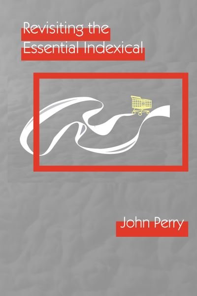 Revisiting the Essential Indexical - John Perry - Livros - Centre for the Study of Language & Infor - 9781684000616 - 19 de setembro de 2021
