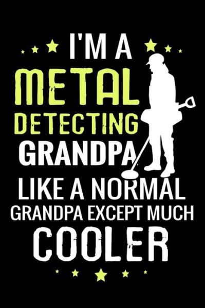 Cover for Metal Detecting Log Books · I'm a Metal Detecting Grandpa like a normal Grandpa except Much Cooler (Paperback Book) (2019)
