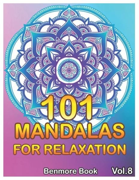 101 Mandalas For Relaxation - Benmore Book - Kirjat - Independently Published - 9781690164616 - maanantai 2. syyskuuta 2019
