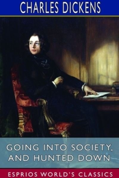 Cover for Charles Dickens · Going into Society, and Hunted Down (Esprios Classics) (Paperback Book) (2024)