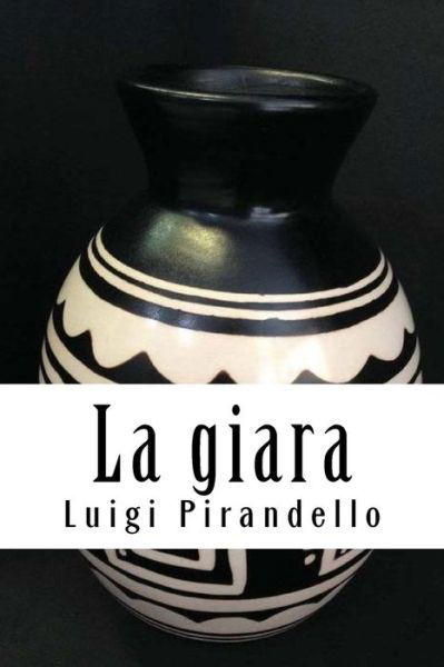 La Giara - Luigi Pirandello - Książki - Createspace Independent Publishing Platf - 9781717108616 - 17 kwietnia 2018