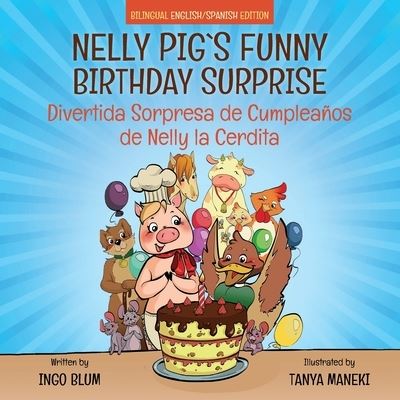 Cover for Ingo Blum · Nelly Pig's Funny Birthday Surprise - Divertida Sorpresa de Cumpleanos de Nelly la Cerdita: Bilingual Children's Picture Book English-Spanish - Kids Learn Spanish (Paperback Book) (2018)