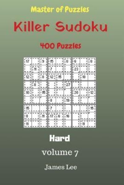 Master of Puzzles - Killer Sudoku 400 Hard Puzzles 9x9 vol. 7 - James Lee - Bøker - Createspace Independent Publishing Platf - 9781725060616 - 10. august 2018