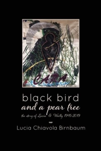 Cover for Lucia Birnbaum · Black Bird and a Pear Tree: the Story of Lucia &amp; Wally, 1945-2019 (Paperback Book) (2020)