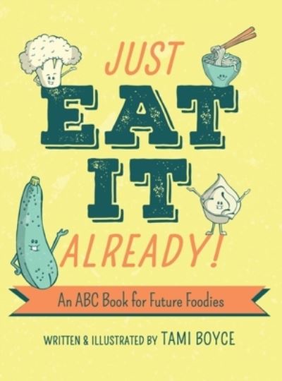 Cover for Tami Boyce · Just Eat It Already! (Hardcover Book) (2020)