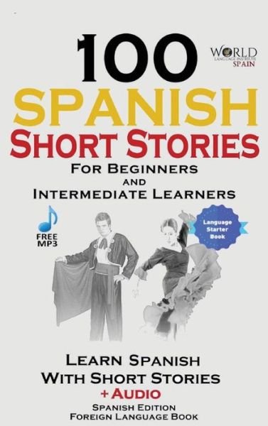 Cover for World Language Institute Spain · 100 Spanish Short Stories for Beginners Learn Spanish with Stories Including Audio: Spanish Edition Foreign Language Bilingual Book 1 (Gebundenes Buch) (2018)