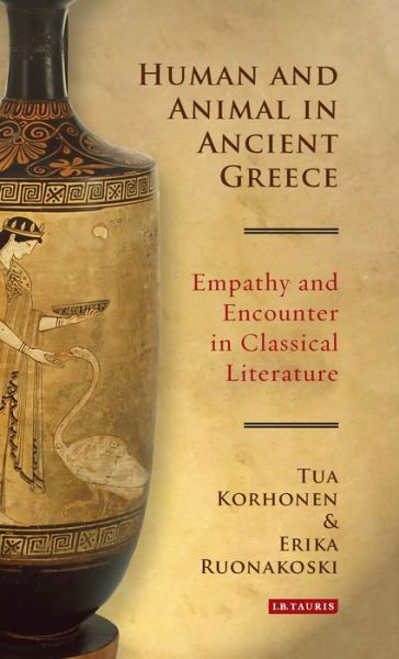 Cover for Tua Korhonen · Human and Animal in Ancient Greece: Empathy and Encounter in Classical Literature (Hardcover bog) (2017)