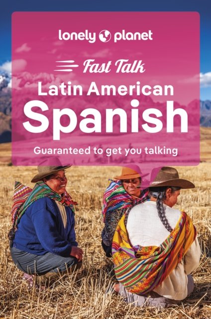 Lonely Planet Fast Talk Latin American Spanish - Phrasebook - Lonely Planet - Boeken - Lonely Planet Global Limited - 9781787015616 - 15 september 2023