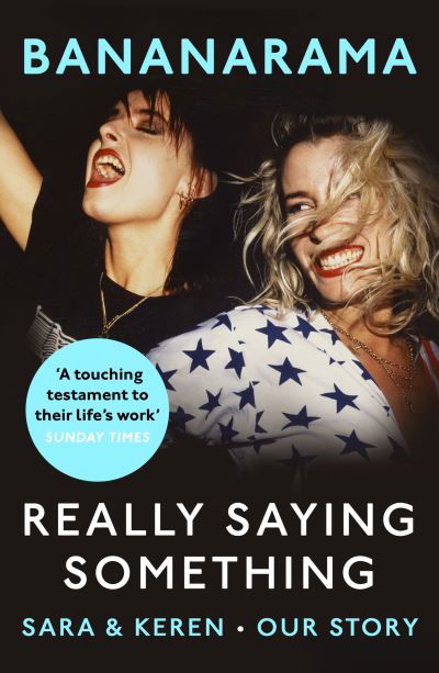 Really Saying Something: Sara & Keren – Our Bananarama Story - Sara Dallin - Bøker - Cornerstone - 9781787466616 - 2. september 2021