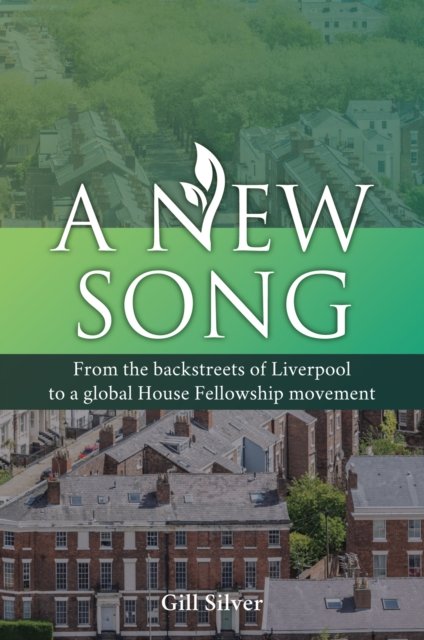 Cover for Gill Silver · A New Song: From the backstreets of Liverpool to a global House Fellowship movement (Paperback Book) (2024)