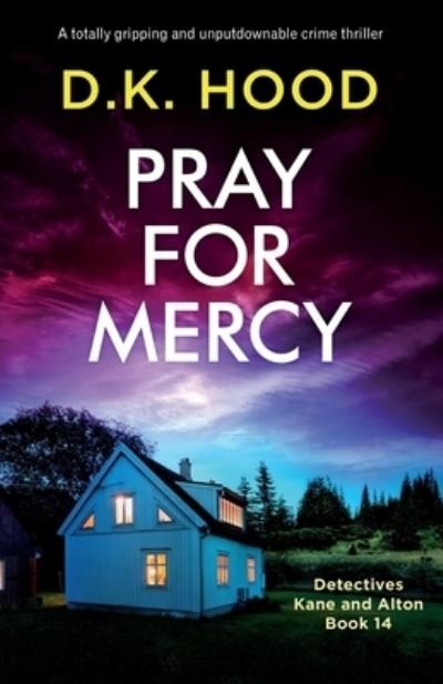 Pray for Mercy: A totally gripping and unputdownable crime thriller - Detectives Kane and Alton - D K Hood - Książki - Bookouture - 9781800198616 - 7 marca 2022