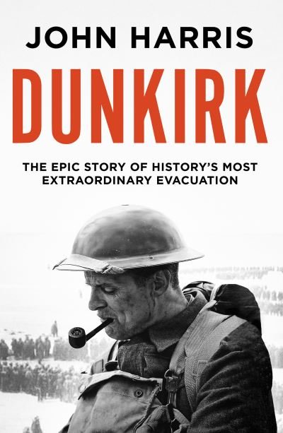 Cover for John Harris · Dunkirk: The Epic Story of History's Most Extraordinary Evacuation (Pocketbok) (2021)
