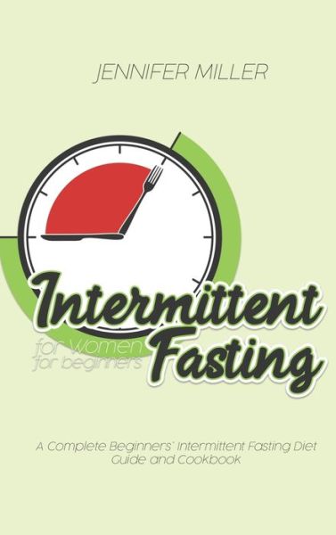 Cover for Jennifer Miller · Intermittent Fasting for Women for beginners (Hardcover Book) (2021)