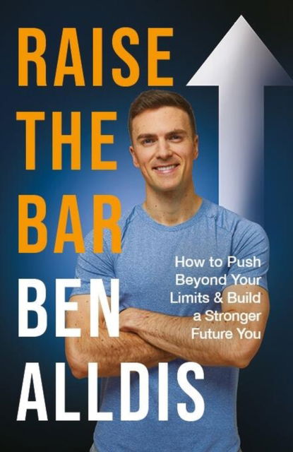 Raise The Bar: How to Push Beyond Your Limits and Build a Stronger Future You - Ben Alldis - Bücher - Octopus Publishing Group - 9781804190616 - 1. August 2024