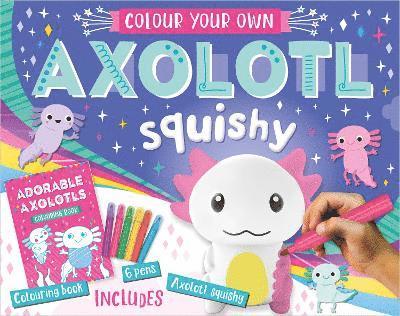 Cover for Alexandra Robinson · Colour Your Own Axolotl Squishy - Colour Your Own (N/A) (2024)