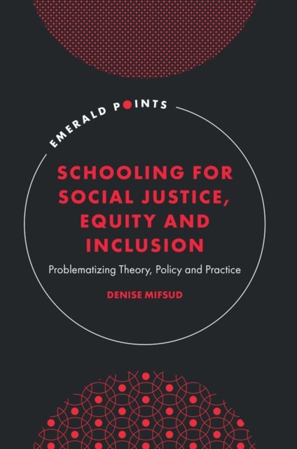 Cover for Mifsud, Denise (University of Bath, UK) · Schooling for Social Justice, Equity and Inclusion: Problematizing Theory, Policy and Practice - Emerald Points (Pocketbok) (2024)